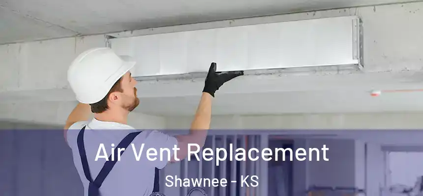 Air Vent Replacement Shawnee - KS