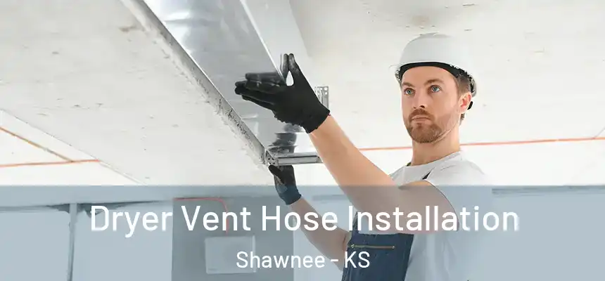 Dryer Vent Hose Installation Shawnee - KS