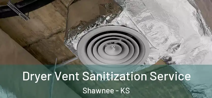 Dryer Vent Sanitization Service Shawnee - KS