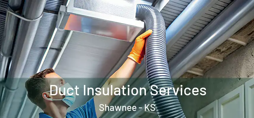 Duct Insulation Services Shawnee - KS