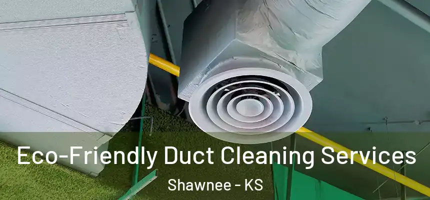 Eco-Friendly Duct Cleaning Services Shawnee - KS