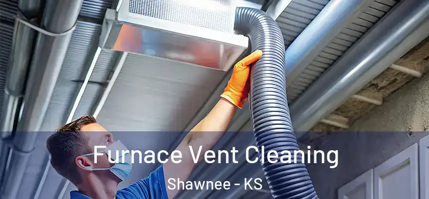 Furnace Vent Cleaning Shawnee - KS