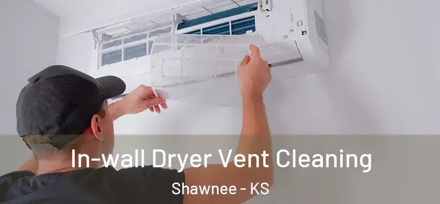 In-wall Dryer Vent Cleaning Shawnee - KS
