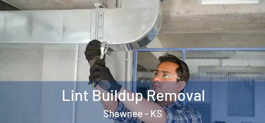 Lint Buildup Removal Shawnee - KS