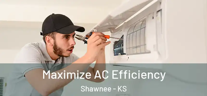 Maximize AC Efficiency Shawnee - KS