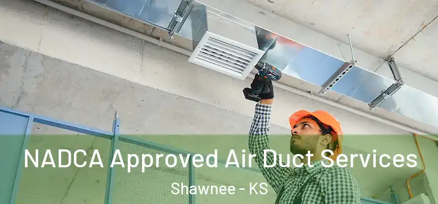 NADCA Approved Air Duct Services Shawnee - KS