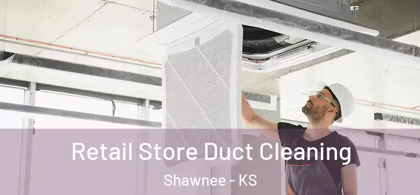  Retail Store Duct Cleaning Shawnee - KS
