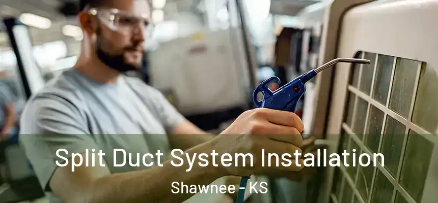 Split Duct System Installation Shawnee - KS