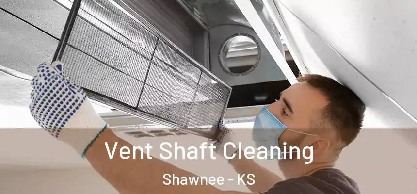 Vent Shaft Cleaning Shawnee - KS