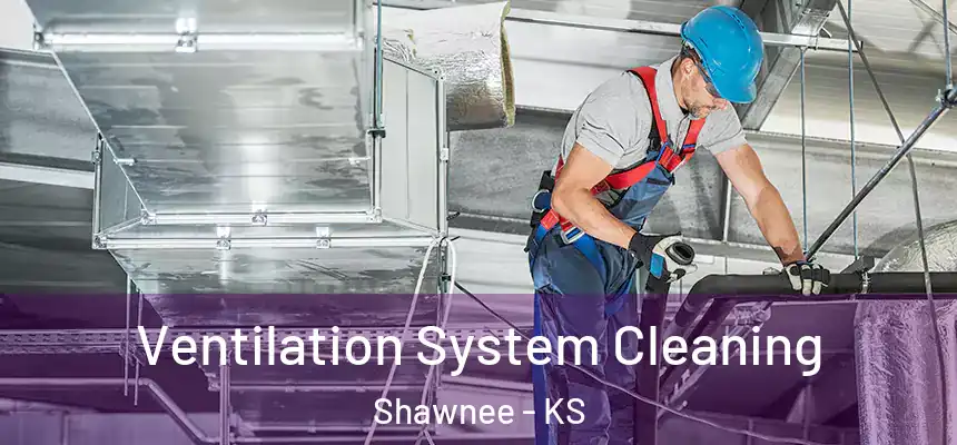 Ventilation System Cleaning Shawnee - KS