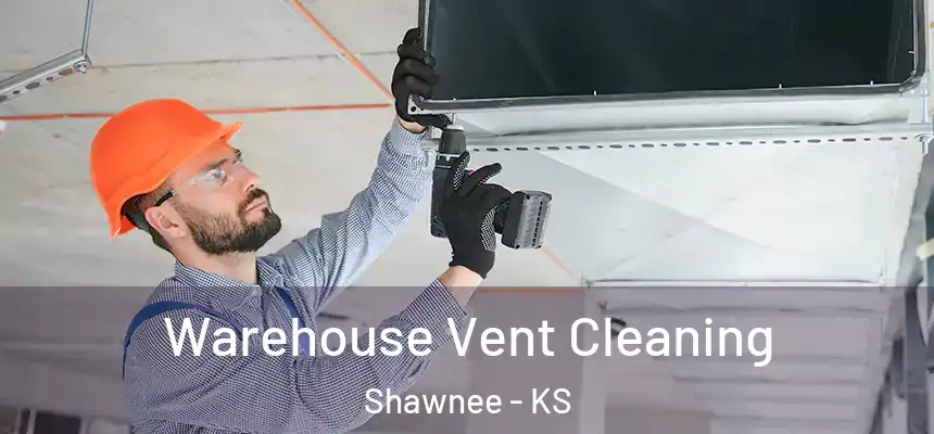 Warehouse Vent Cleaning Shawnee - KS