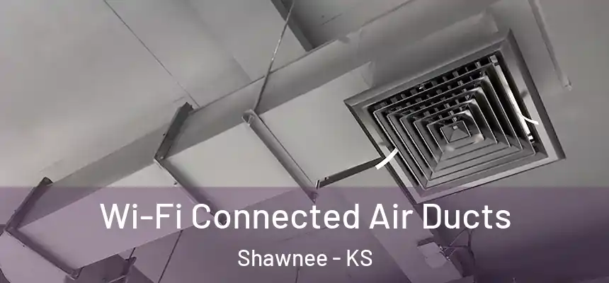  Wi-Fi Connected Air Ducts Shawnee - KS